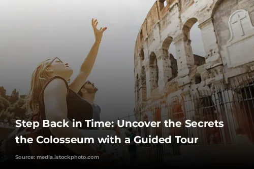 Step Back in Time: Uncover the Secrets of the Colosseum with a Guided Tour