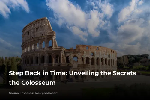 Step Back in Time: Unveiling the Secrets of the Colosseum