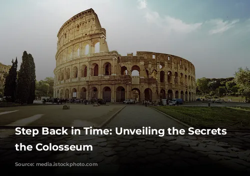 Step Back in Time: Unveiling the Secrets of the Colosseum