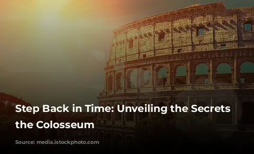 Step Back in Time: Unveiling the Secrets of the Colosseum