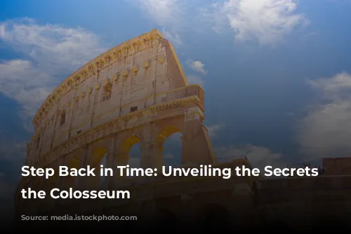 Step Back in Time: Unveiling the Secrets of the Colosseum