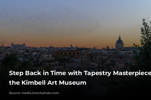 Step Back in Time with Tapestry Masterpieces at the Kimbell Art Museum