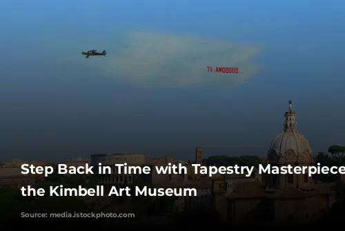 Step Back in Time with Tapestry Masterpieces at the Kimbell Art Museum