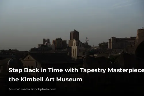 Step Back in Time with Tapestry Masterpieces at the Kimbell Art Museum