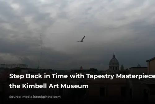 Step Back in Time with Tapestry Masterpieces at the Kimbell Art Museum