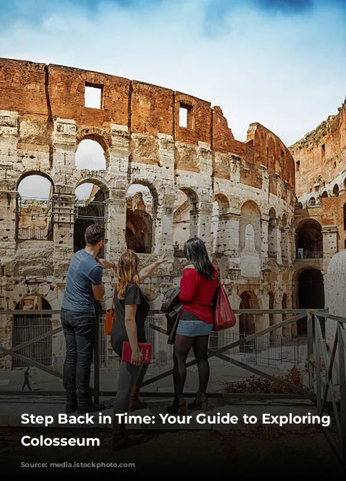 Step Back in Time: Your Guide to Exploring the Colosseum