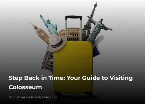 Step Back in Time: Your Guide to Visiting the Colosseum