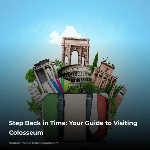 Step Back in Time: Your Guide to Visiting the Colosseum