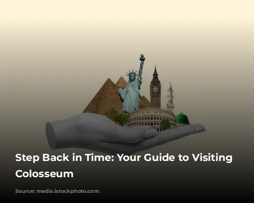 Step Back in Time: Your Guide to Visiting the Colosseum