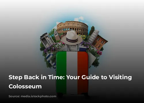 Step Back in Time: Your Guide to Visiting the Colosseum