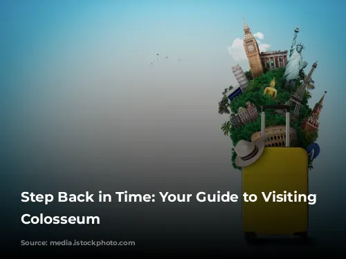 Step Back in Time: Your Guide to Visiting the Colosseum