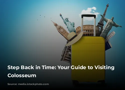 Step Back in Time: Your Guide to Visiting the Colosseum