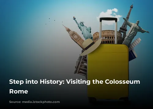 Step into History: Visiting the Colosseum in Rome