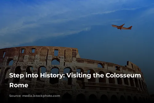 Step into History: Visiting the Colosseum in Rome