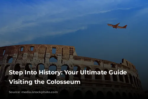 Step Into History: Your Ultimate Guide to Visiting the Colosseum