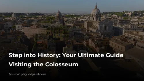 Step into History: Your Ultimate Guide to Visiting the Colosseum