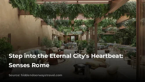 Step into the Eternal City's Heartbeat: Six Senses Rome