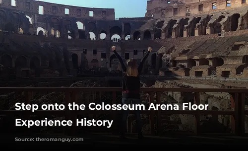 Step onto the Colosseum Arena Floor and Experience History