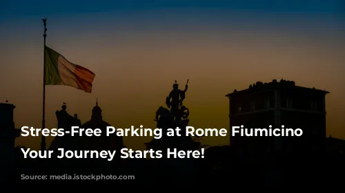 Stress-Free Parking at Rome Fiumicino Airport: Your Journey Starts Here!