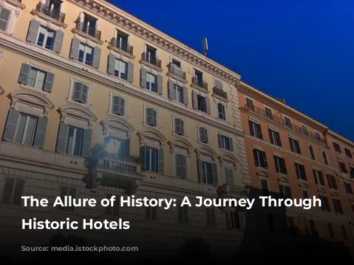 The Allure of History: A Journey Through Rome's Historic Hotels