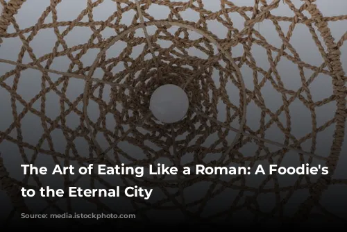 The Art of Eating Like a Roman: A Foodie's Guide to the Eternal City