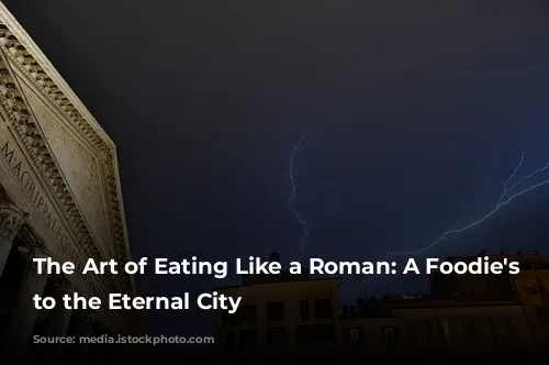 The Art of Eating Like a Roman: A Foodie's Guide to the Eternal City