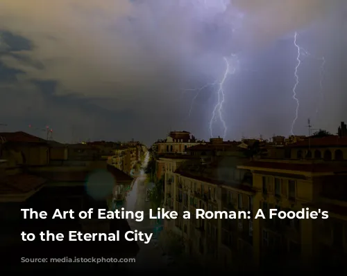 The Art of Eating Like a Roman: A Foodie's Guide to the Eternal City