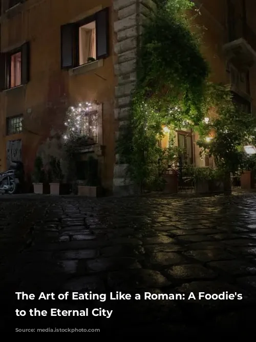 The Art of Eating Like a Roman: A Foodie's Guide to the Eternal City