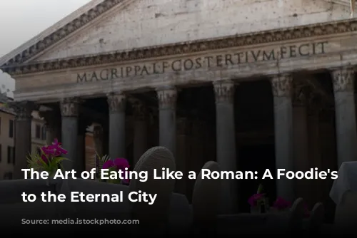 The Art of Eating Like a Roman: A Foodie's Guide to the Eternal City