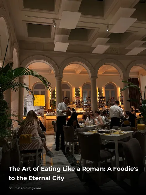 The Art of Eating Like a Roman: A Foodie's Guide to the Eternal City