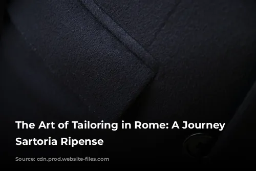 The Art of Tailoring in Rome: A Journey with Sartoria Ripense