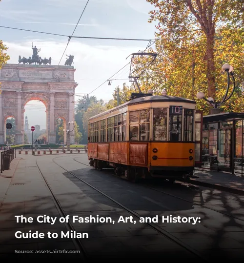 The City of Fashion, Art, and History: Your Guide to Milan