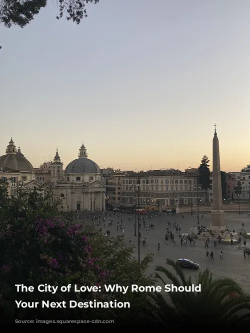 The City of Love: Why Rome Should Be Your Next Destination