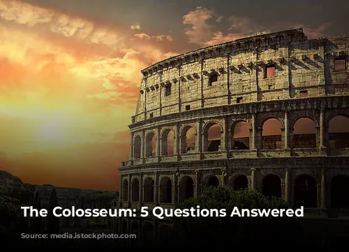 The Colosseum: 5 Questions Answered