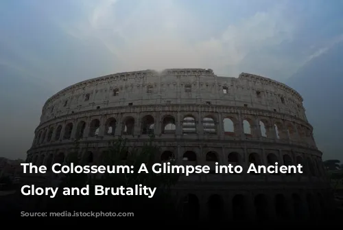 The Colosseum: A Glimpse into Ancient Rome's Glory and Brutality