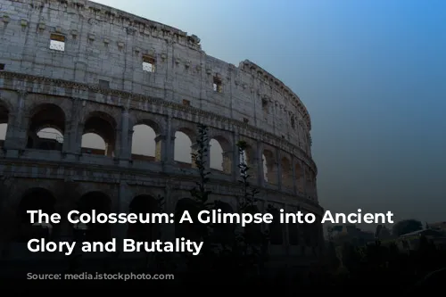 The Colosseum: A Glimpse into Ancient Rome's Glory and Brutality