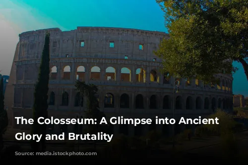 The Colosseum: A Glimpse into Ancient Rome's Glory and Brutality