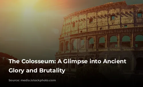 The Colosseum: A Glimpse into Ancient Rome's Glory and Brutality