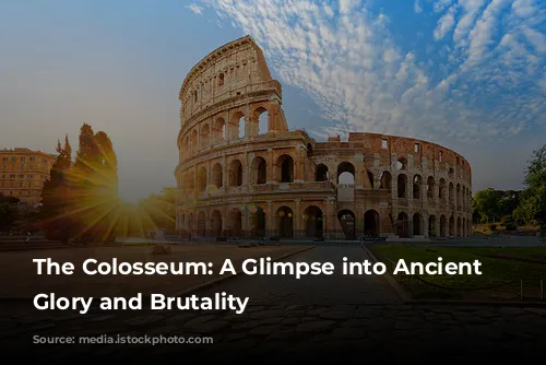 The Colosseum: A Glimpse into Ancient Rome's Glory and Brutality