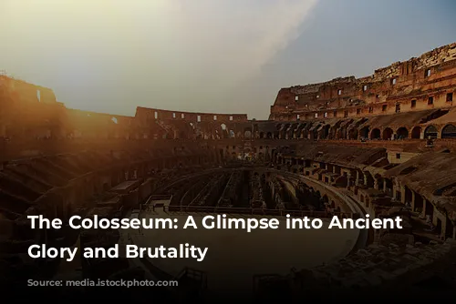 The Colosseum: A Glimpse into Ancient Rome's Glory and Brutality