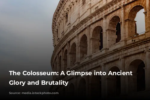 The Colosseum: A Glimpse into Ancient Rome's Glory and Brutality