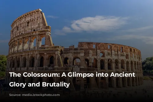 The Colosseum: A Glimpse into Ancient Rome's Glory and Brutality