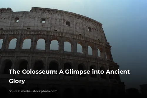 The Colosseum: A Glimpse into Ancient Rome's Glory