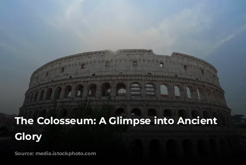 The Colosseum: A Glimpse into Ancient Rome's Glory