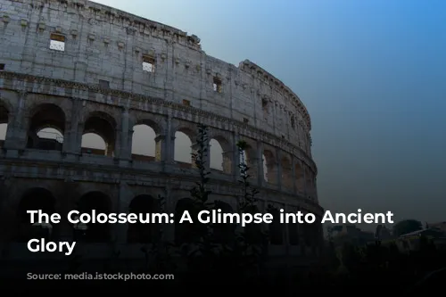 The Colosseum: A Glimpse into Ancient Rome's Glory