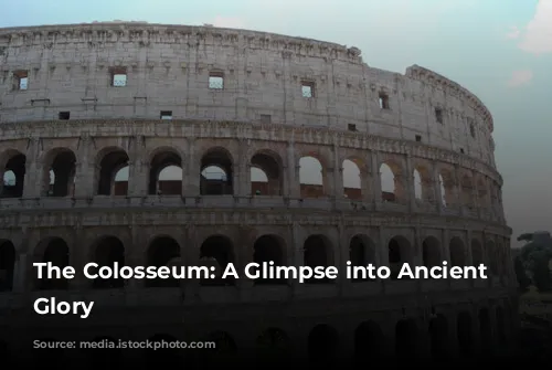 The Colosseum: A Glimpse into Ancient Rome's Glory