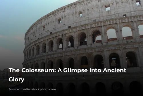 The Colosseum: A Glimpse into Ancient Rome's Glory