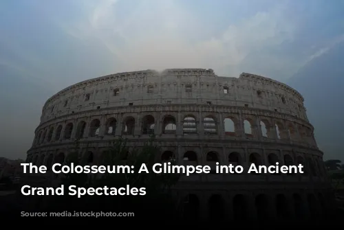 The Colosseum: A Glimpse into Ancient Rome's Grand Spectacles