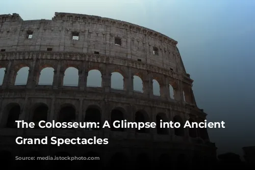 The Colosseum: A Glimpse into Ancient Rome's Grand Spectacles