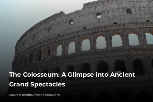 The Colosseum: A Glimpse into Ancient Rome's Grand Spectacles